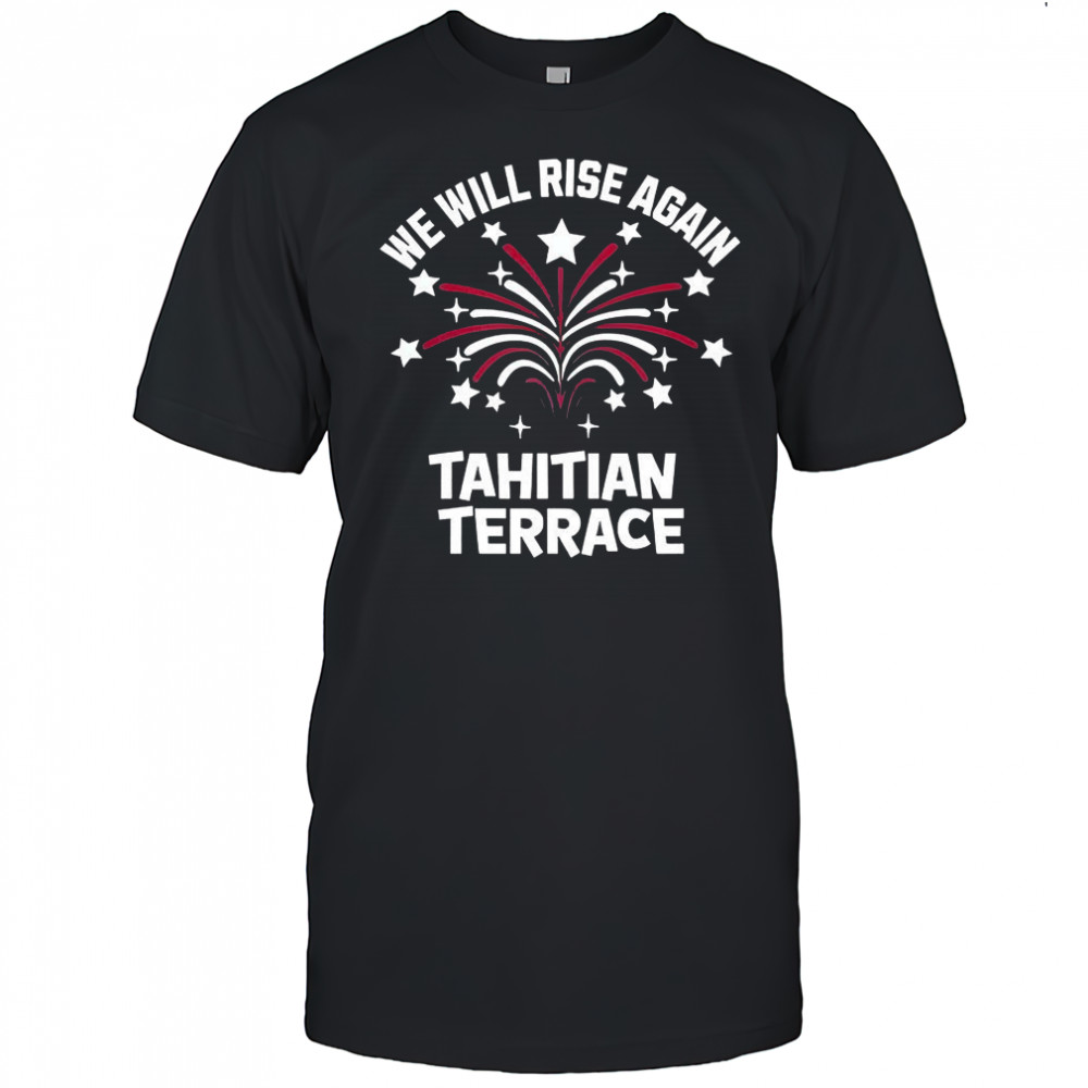 We will rise again tahitian terrace firework shirt