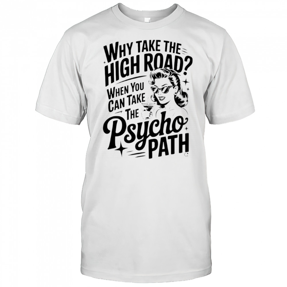 Why take the high road when you can take The Psycho path shirt