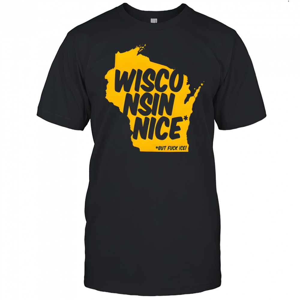 Wisconsin Nice But FUCK ICE shirt